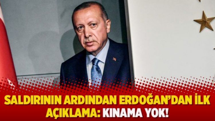 Saldırının ardından Erdoğan’dan ilk açıklama: Kınama yok!