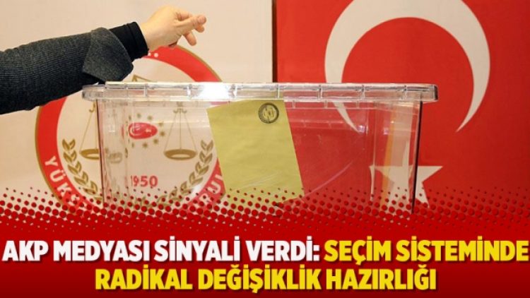 ​AKP medyası sinyali verdi: Seçim sisteminde radikal değişiklik hazırlığı