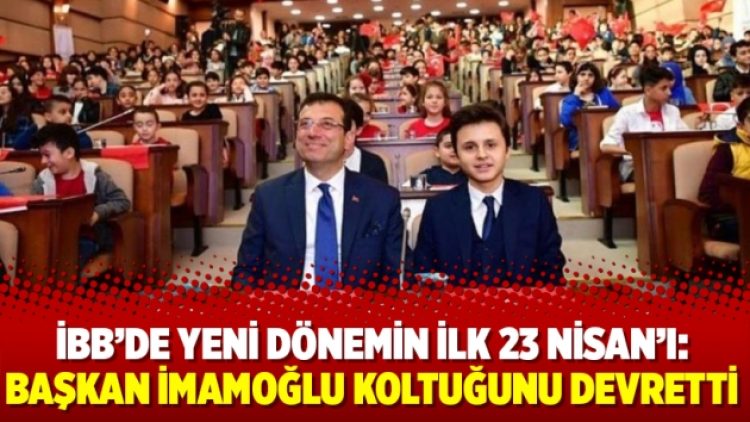 İBB’de yeni dönemin ilk 23 Nisan’ı: Başkan İmamoğlu koltuğunu devretti