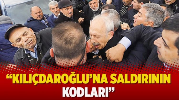 “Kılıçdaroğlu’na saldırının kodları”