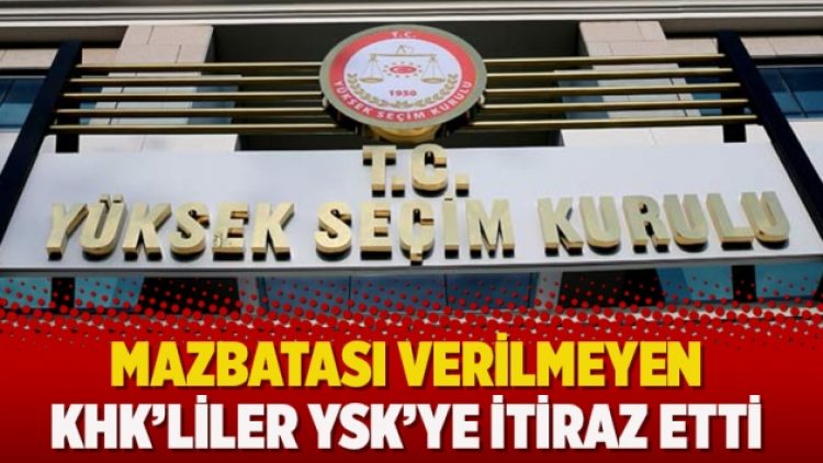 Mazbatası verilmeyen KHK’liler YSK’ye itiraz etti