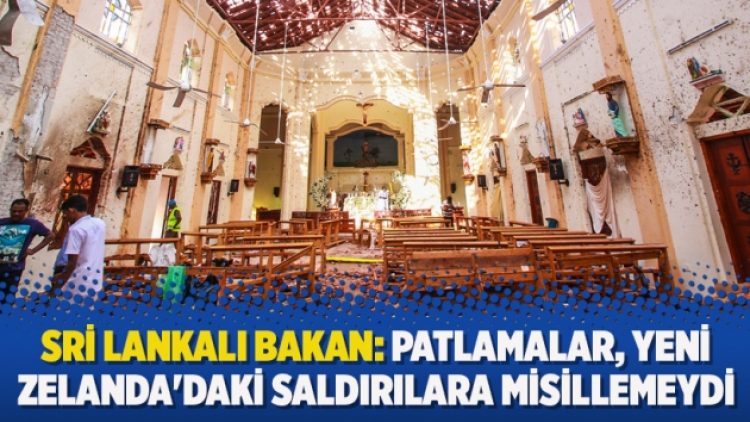 Sri Lankalı Bakan: Patlamalar, Yeni Zelanda’daki saldırılara misillemeydi