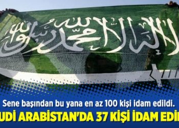 Suudi Arabistan’da 37 kişi idam edildi