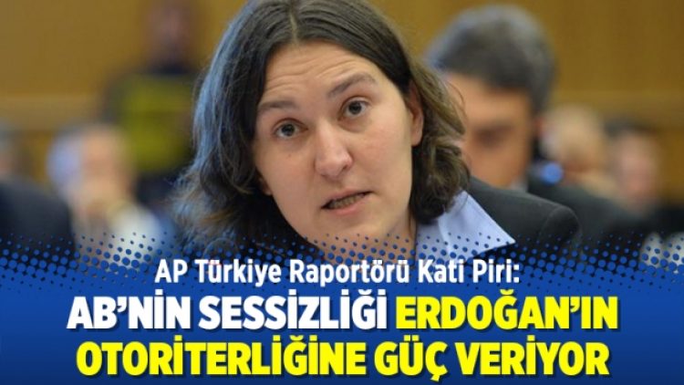 AP Türkiye Raportörü Kati Piri: AB’nin sessizliği Erdoğan’ın otoriterliğine güç veriyor