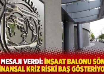 ​IMF mesajı verdi: İnşaat balonu söndü, finansal kriz riski baş gösteriyor