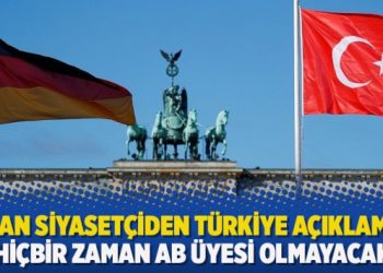 ​Alman siyasetçiden Türkiye açıklaması: Hiçbir zaman AB üyesi olmayacak