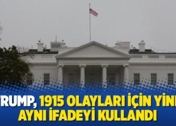 Trump 1915 olayları için yine aynı ifadeyi kullandı