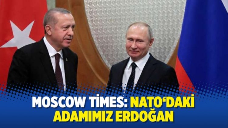 Moscow Times: NATO‘daki adamımız Erdoğan