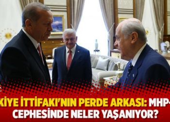 ​Türkiye İttifakı’nın perde arkası: MHP-AKP cephesinde neler yaşanıyor?