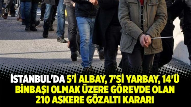 İstanbul’da  210 askere gözaltı kararı