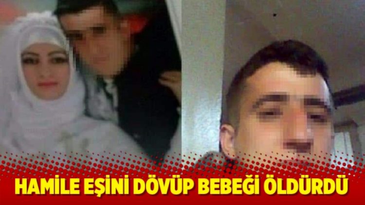 Hamile eşini dövüp bebeği öldürdü