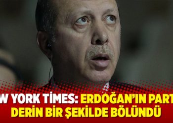 New York Times: Erdoğan’ın partisi derin bir şekilde bölündü