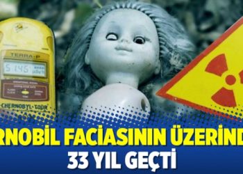 Çernobil faciasının üzerinden 33 yıl geçti
