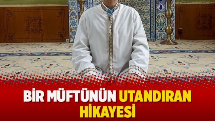 Bir müftünün utandıran hikayesi