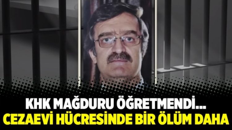 KHK mağduru öğretmendi… Cezaevi hücresinde bir ölüm daha