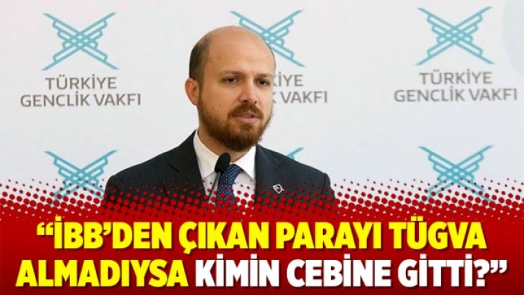“İBB’den çıkan parayı TÜGVA almadıysa kimin cebine gitti?”