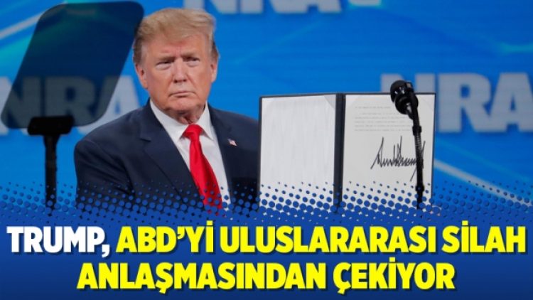 Trump, ABD’yi uluslararası silah anlaşmasından çekiyor