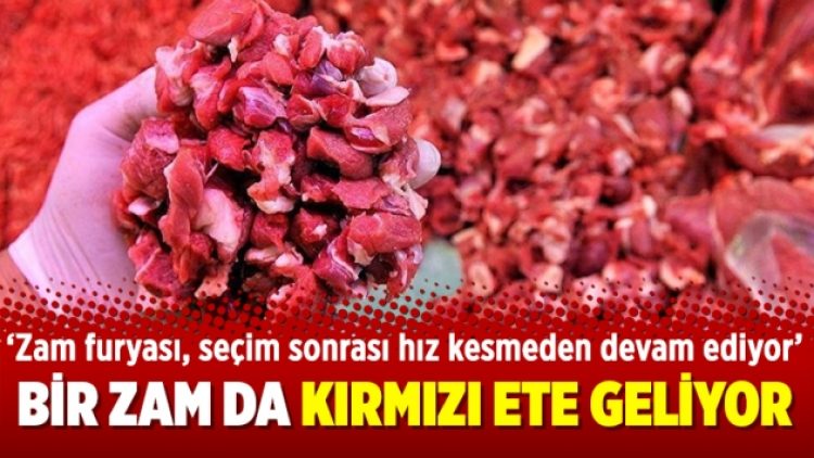 Bir zam da kırmızı ete geliyor
