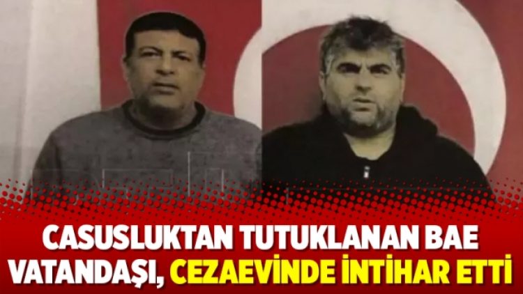 Casusluktan tutuklanan BAE vatandaşı, cezaevinde intihar etti