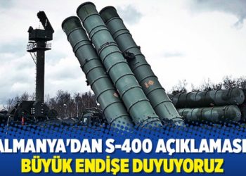 Almanya’dan S-400 açıklaması: Büyük endişe duyuyoruz