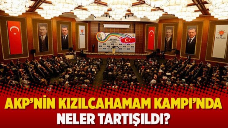 AKP’nin Kızılcahamam Kampı’nda neler tartışıldı?