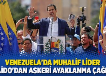 Venezuela’da muhalif lider Guaido’dan askeri ayaklanma çağrısı