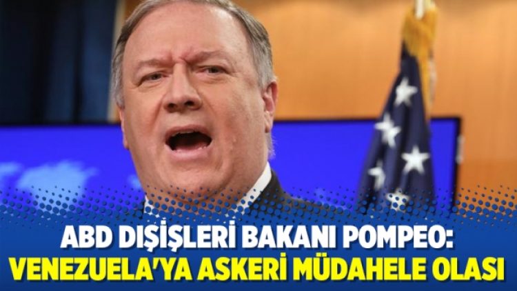 Pompeo: Venezuela’ya askeri müdahele olası