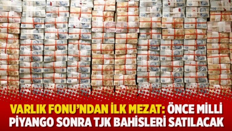 Varlık Fonu’ndan ilk mezat: Önce Milli Piyango sonra TJK bahisleri satılacak