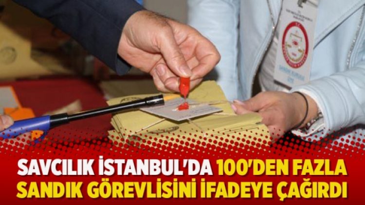 Savcılık İstanbul’da 100’den fazla sandık görevlisini şüpheli sıfatıyla ifadeye çağırdı