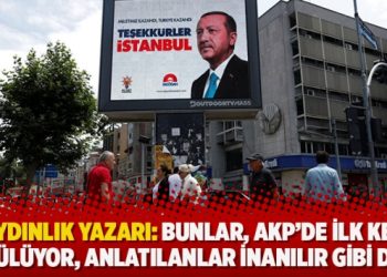 Aydınlık yazarı: Bunlar, AKP’de ilk kez görülüyor, anlatılanlar inanılır gibi değil