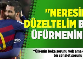 “Neresini düzeltelim bu üfürmenin!”