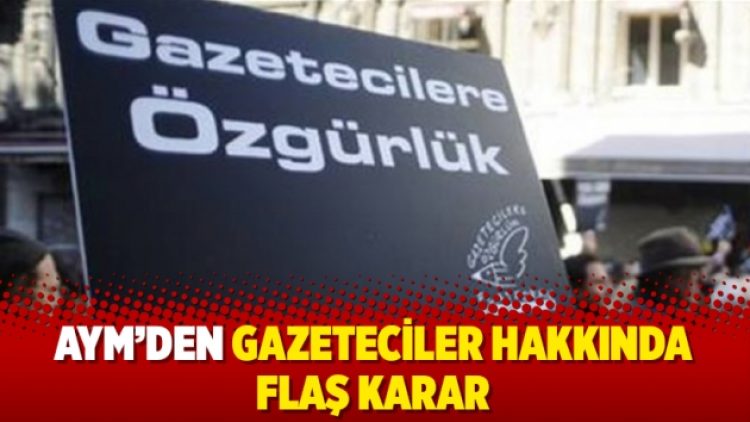 AYM’den gazeteciler hakkında flaş karar