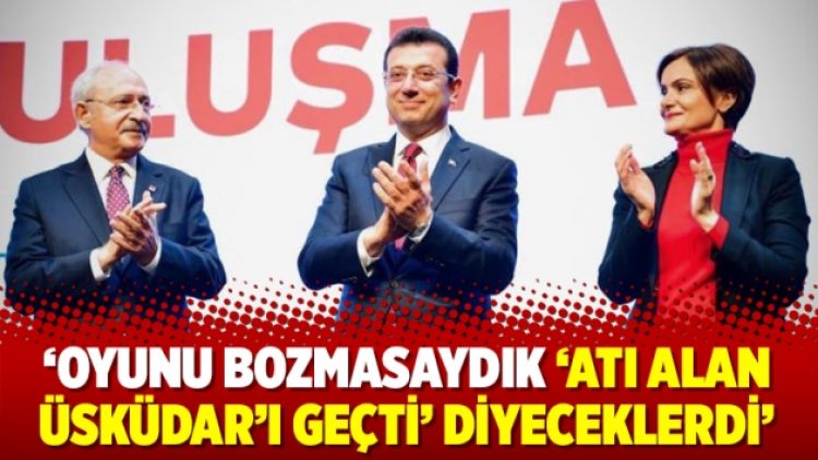 ‘Oyunu bozmasaydık ‘Atı alan Üsküdar’ı geçti’ diyeceklerdi’
