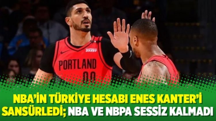 NBA’in Türkiye hesabı Enes Kanter’i sansürledi; NBA ve NBPA sessiz kalmadı