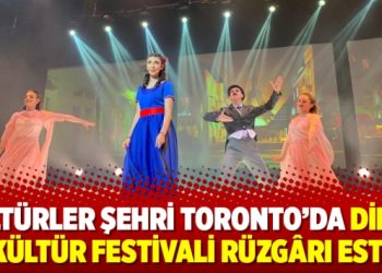 Kültürler şehri Toronto’da dil ve kültür festivali rüzgârı esti