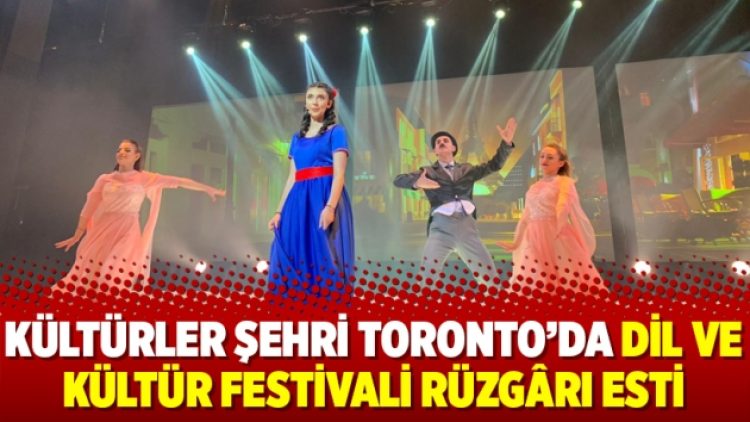 Kültürler şehri Toronto’da dil ve kültür festivali rüzgârı esti