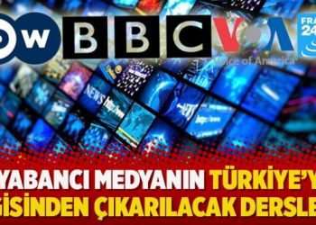 Yabancı medyanın Türkiye’ye ilgisinden çıkarılacak dersler