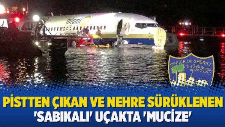 Pistten çıkan ve nehre sürüklenen ‘sabıkalı’ uçakta ‘mucize’