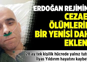 Erdoğan rejiminin cezaevi ölümlerine bir yenisi daha eklendi