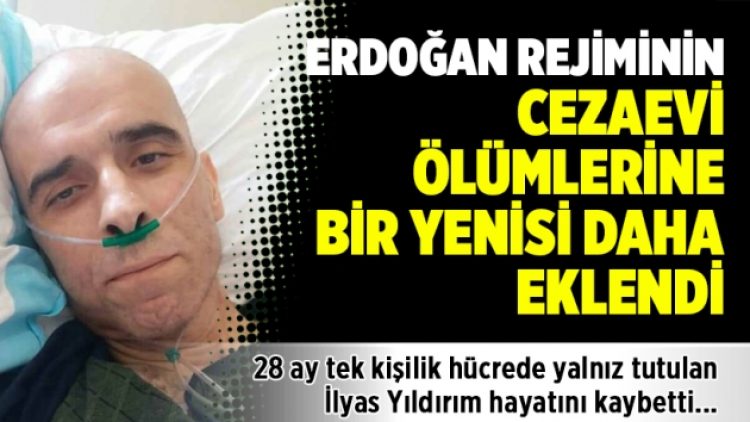 Erdoğan rejiminin cezaevi ölümlerine bir yenisi daha eklendi