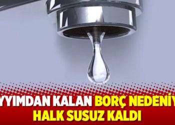 Kayyımdan kalan borç nedeniyle halk susuz kaldı