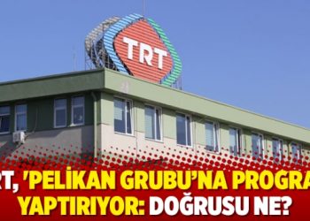 TRT, ‘Pelikan Grubu’na program yaptırıyor!