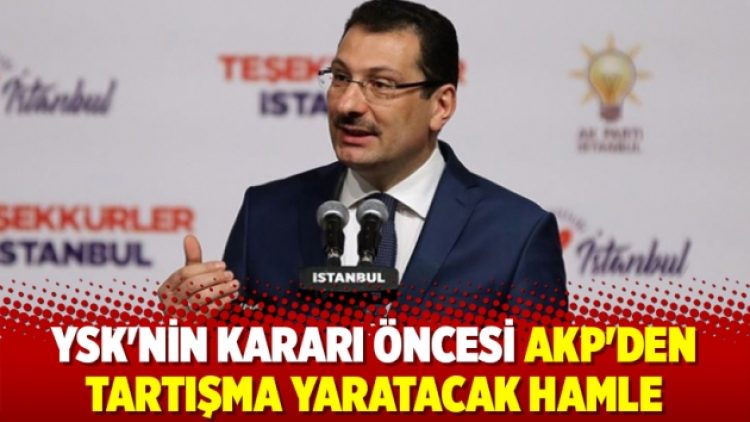 YSK’nin kararı öncesi AKP’den tartışma yaratacak hamle
