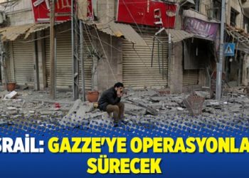 İsrail: Gazze’ye operasyonlar sürecek