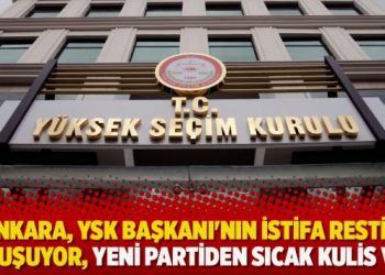 ‘Ankara, YSK Başkanı’nın istifa restini konuşuyor, yeni partiden sıcak kulis var’
