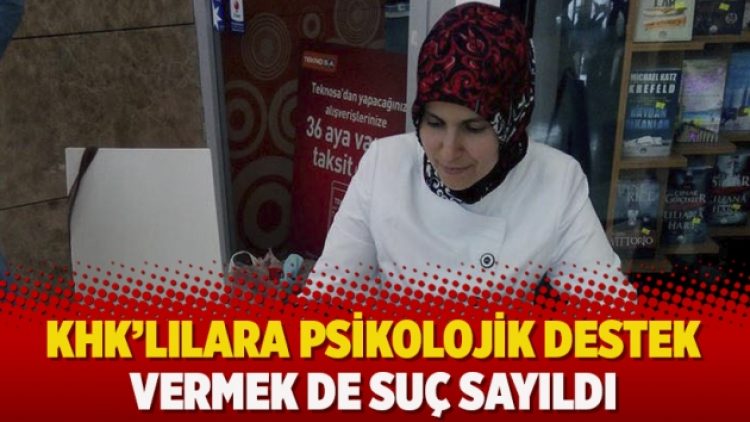 KHK’lılara psikolojik destek vermek de suç sayıldı