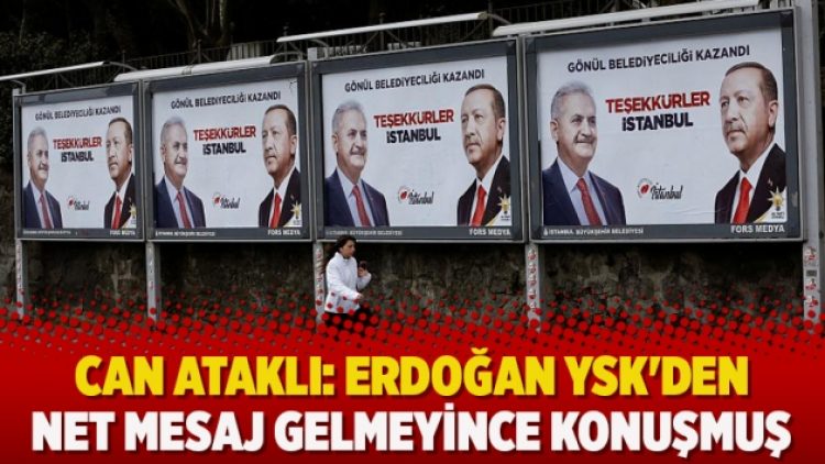 Can Ataklı: Erdoğan YSK’den net mesaj gelmeyince konuşmuş