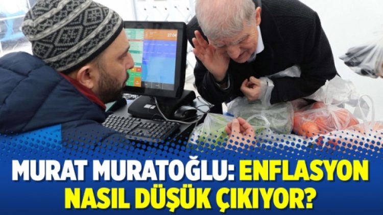 Murat Muratoğlu: Enflasyon nasıl düşük çıkıyor?