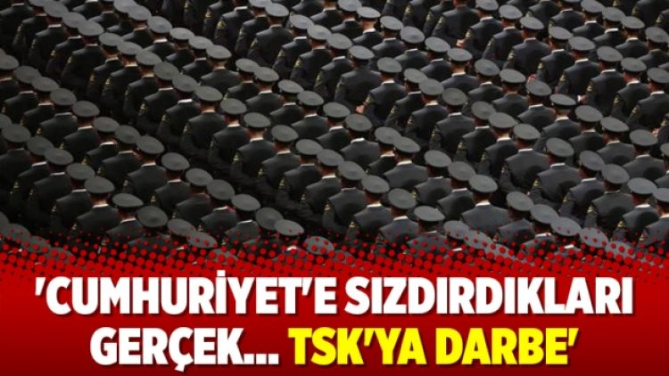 ‘Cumhuriyet’e sızdırdıkları gerçek… TSK’ya darbe’