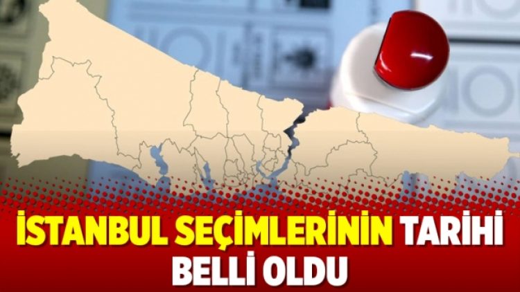 İstanbul seçimlerinin tarihi belli oldu